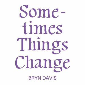 Sometimes Things Change