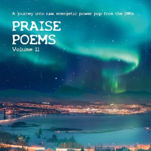 Praise Poems Vol 11: A Journey Into Raw, Energetic Power Pop From The 1980s