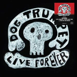 Dog Trumpet: Live Forever