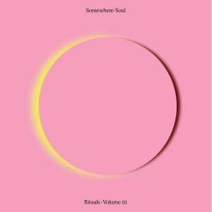 Somewhere Soul: Rituals Vol 1