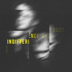 Indifference & Dust