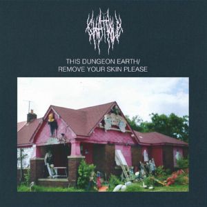 This Dungeon Earth/Remove Your Skin Please (reissue)