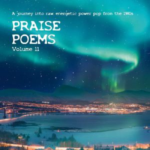 Praise Poems Volume 11: A Journey Into Raw Energetic Power Pop From The 1980s