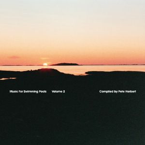 Music For Swimming Pools Volume 2 (feat Pete Herbert remixes)