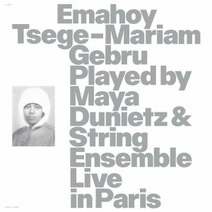 Emahoy Tsege Mariam Gebru Played By Maya Dunietz & String Ensemble: Live In Paris