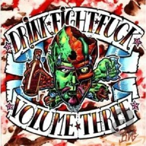 Drink Fight Fuck Volume Three