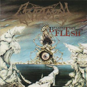 Blasphemy Made Flesh (Deluxe Edition)