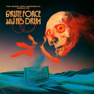 The Weird & Wonderful World Of Brute Force & His Drum