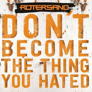 Don't Become The Thing You Hated