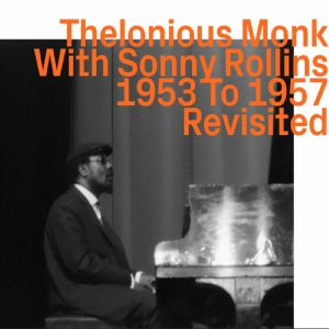 Thelonious Monk With Sonny Rollins 1953 To 1957 Revisited