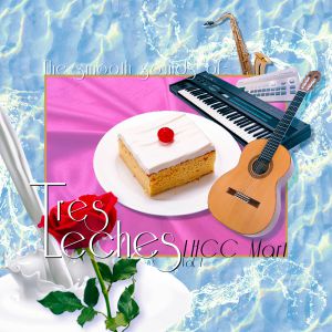 The Smooth Sounds Of Tres Leches LHCC Mart Vol 1