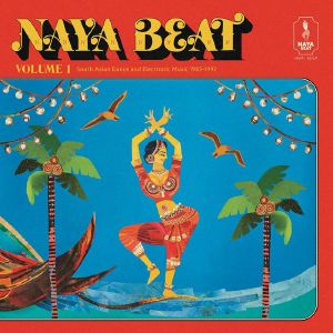 Naya Beat Volume 1: South Asian Dance & Electronic Music 1983-1992 (reissue)