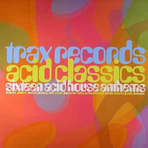 Trax Records Acid Classics (Sixteen Acid House Anthems)