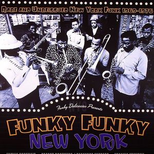 Funky Funky New York: Rare & Unreleased New York Funk 1969-1976