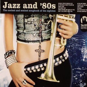 Jazz & '80s: The Coolest & Sexiest Songbook Of The Eighties