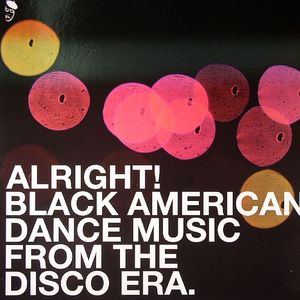 Alright! Black American Dance Music From The Disco Era
