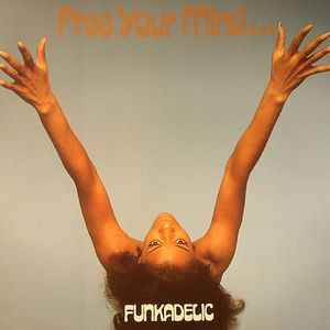 FUNKADELIC - Free Your Mind...And Your Ass Will Follow