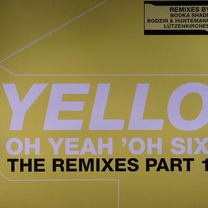 Oh Yeah Oh Six (The Remixes Part 1)