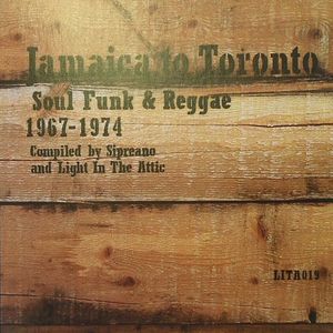Jamaica To Toronto: Soul Funk & Reggae 1967 -1974