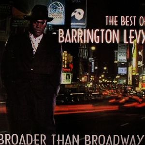 The Best Of Barrington Levy: Broader Than Broadway