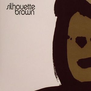 SILHOUETTE BROWN(a.k.a DEGO/KAIDI TATHAM/BEMBE SEGUE/DEBORAH JORDAN) - Silhouette Brown