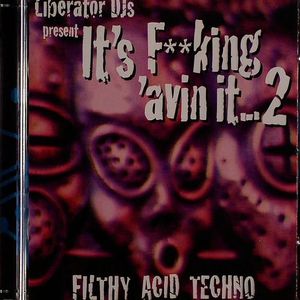 It's F**king 'avin It... 2: Filthy Acid Techno