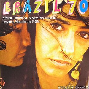 Brazil 70 - After Tropicalia New Directions In Brazilian Music In The 1970s