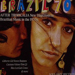 Brazil 70 - After Tropicalia New Directions In Brazilian Music In The 1970s
