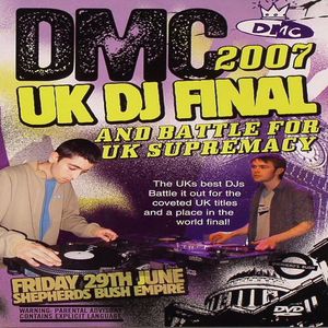 DMC 2007 UK DJ Final & Battle For UK Supremacy: Friday 29th June Shepherds Bush Empire (For Working DJs Only)