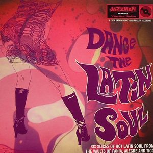 Dance The Latin Soul: Six Slices Of Hot Latin Soul From The Vaults Of Fania, Allegre & Tico