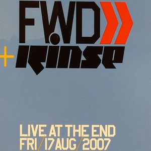 FWD & Rinse: Live At The End Fri 17 Aug 2007