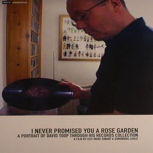 I Never Promised You A Rose Garden: A Potrait Of David Toop Through His Records Collection