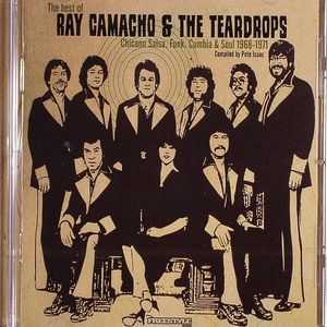 The Best Of Ray Camacho & The Teardrops: Chicano Salsa Funk Cumbia & Soul 1968-1971