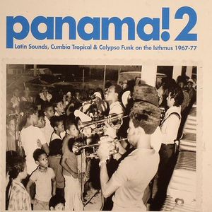Panama! 2: Latin Sounds Cumbia Tropical & Calypso Funk On The Isthmus 1967-77
