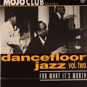 Mojo Club Presents Dancefloor Jazz Volume 2: For What It's Worth