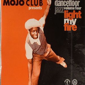 Mojo Club Presents Dancefloor Jazz Volume 4: Light My Fire