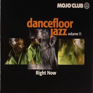 Mojo Club Presents Dancefloor Jazz Volume 11: Right Now