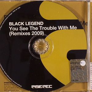 you see the trouble with me black legend