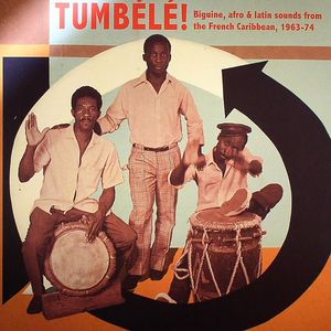 Tumbele! Biguine Afro & Latin Sounds From The French Carribean 1963-74