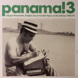 Panama! 3: Calypso Panameno Guajira Jazz & Cumbia Tipica On The Isthmus 1960-75