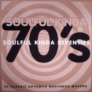 Soulful Kinda Seventies: 28 Classic Uptempo Northern Movers