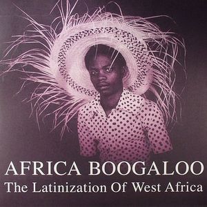 VARIOUS - Africa Boogaloo: The Latinization Of West Africa