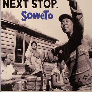 Next Stop: Soweto Township Sounds Of The Golden Age Of Mbaqanga