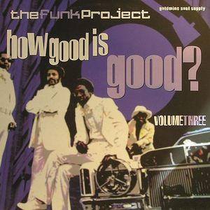 The Funk Project: How Good Is Good? Volume Three