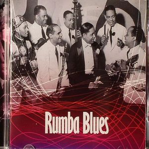 Rumba Blues: How Latin Music Changed Rhythm & Blues Volume One 1940-1953
