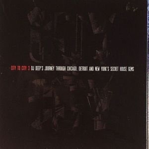 City To City 3: DJ Deep's Journey Through Chicago Detroit & New York's Secret House Gems