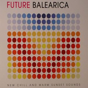 Future Balearica: New Chill & Warm Sunset Sounds