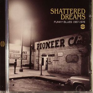 Shattered Dreams: Funky Blues 1967-1978