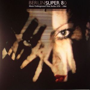 Berlin Super 80: Music Underground West Berlin 1978-1984