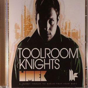 Toolroom Knights: A Journey Through The Worlds Finest House Music